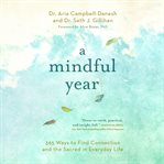 A mindful year. 365 Ways to Find Connection and the Sacred in Everyday Life cover image