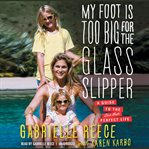 My Foot Is Too Big for the Glass Slipper : A Guide to the Less Than Perfect Life cover image