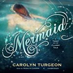 Mermaid : A Twist on the Classic Tale cover image