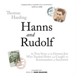 Hanns and Rudolf : The True Story of the German Jew Who Tracked Down and Caught the Kommandant of Auschwitz cover image