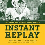 Instant Replay : The Green Bay Diary of Jerry Kramer cover image