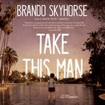 Take This Man : A Memoir cover image