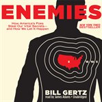 Enemies : How America's Foes Steal Our Vital Secrets-and How We Let It Happen cover image