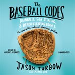 The Baseball Codes : Beanballs, Sign Stealing, and Bench-Clearing Brawls: The Unwritten Rules of America's Pastime cover image