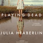 Playing Dead : A Novel of Suspense cover image
