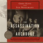 The Assassination of the Archduke : Sarajevo 1914 and the Romance That Changed the World cover image