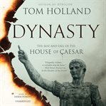 Dynasty : The Rise and Fall of the House of Caesar cover image