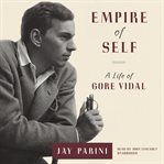 Empire of Self : A Life of Gore Vidal cover image