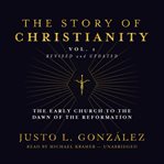 The Story of Christianity, Volume 1 : The Early Church to the Dawn of the Reformation cover image