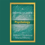 A skeptic's guide to psychology cover image