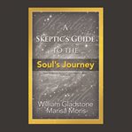 A skeptic's guide to the soul's journey : how to develop your intuition for fun and profit cover image