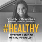 #Healthy : rewiring the brain for healthy weight loss cover image