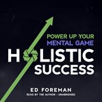 Holistic success : power up your mental game cover image