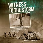 Witness to the storm : a Jewish journey from Nazi Berlin to the 82nd Airborne, 1920-1945 cover image