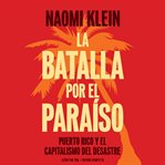 La batalla por el paraiso. Puerto Rico Y El Capitalismo Del Desastre cover image