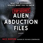 Top secret alien abduction files : what the government doesn't want you to know cover image