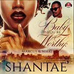 Baby, you're worthy : Marcus & Nikki cover image