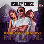 He doesn't deserve my love cover image