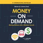Money on demand : making millions with a webinar launch cover image