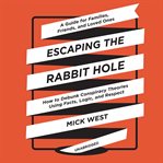 Escaping the rabbit hole : how to debunk conspiracy theories using facts, logic, and respect cover image