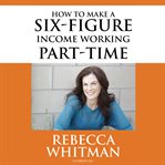How to make a six-figure income working part-time cover image