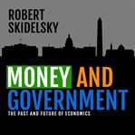 Money and government : the past and future of economics cover image