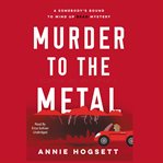 Murder to the metal : a somebody's bound to wind up dead mystery cover image