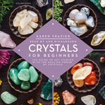 Crystals for beginners : the guide to get started with the healing power of crystals cover image