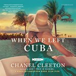 When we left Cuba : a novel cover image