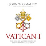 Vatican I : the council and the making of the ultramontane church cover image