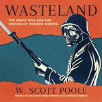 Wasteland : the Great War and the origins of modern horror cover image