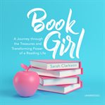 Book girl : a journey through the treasures and transforming power of a reading life cover image