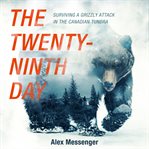 The twenty-ninth day. Surviving a Grizzly Attack in the Canadian Tundra cover image