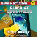 Clash at Fatal Fields : an unofficial Fortnite novel cover image