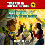Betrayal at Salty Springs : an unofficial Fortnite adventure novel cover image