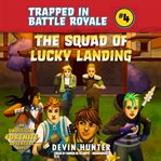 The squad of Lucky Landing : an unofficial Fortnite adventure novel cover image