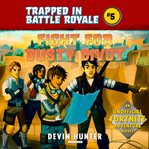 Fight for dusty divot : an unofficial Fortnite novel cover image