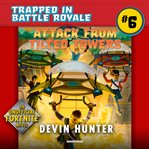 Attack from tilted towers : an unofficial Fortnite novel cover image