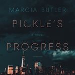 Pickle's progress : a novel cover image