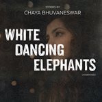 White dancing elephants : stories cover image