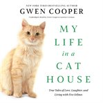 My life in a cat house : true tales of love, laughter, and living with five felines cover image