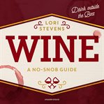 Wine: a no-snob guide. Drink Outside the Box cover image