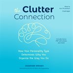The clutter connection : how your personality type determines why you organize the way you do cover image