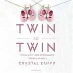 Twin to twin : from high-risk pregnancy to happy family cover image