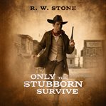 Only the stubborn survive cover image