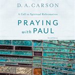 Praying with Paul : a call to spiritual reformation cover image