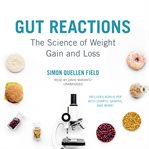 Gut reactions : the science of weight gain and loss cover image