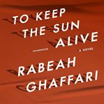 To keep the sun alive : a novel cover image