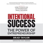 Intentional success : the power of entrepreneurship--how to build an extraordinary small business cover image