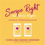 Swipe right for Mr(s) Right : a guide for online dating over 40 cover image